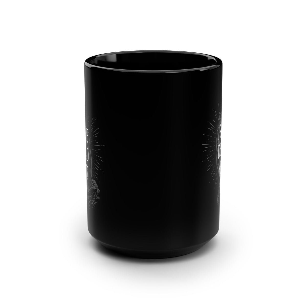 Is He Dead Yet? - black coffee mug (15oz)