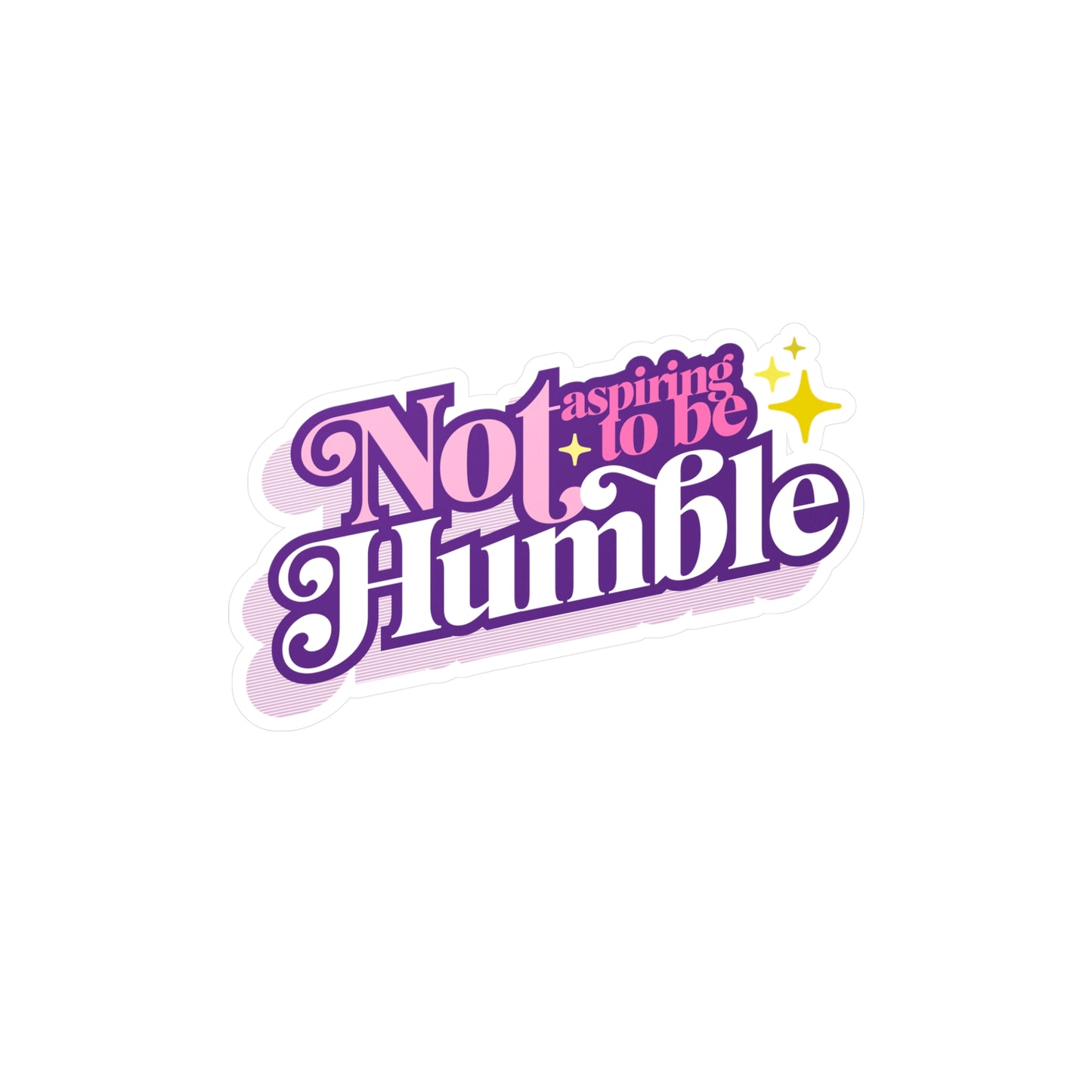 Not Aspiring to be Humble - Vinyl Sticker