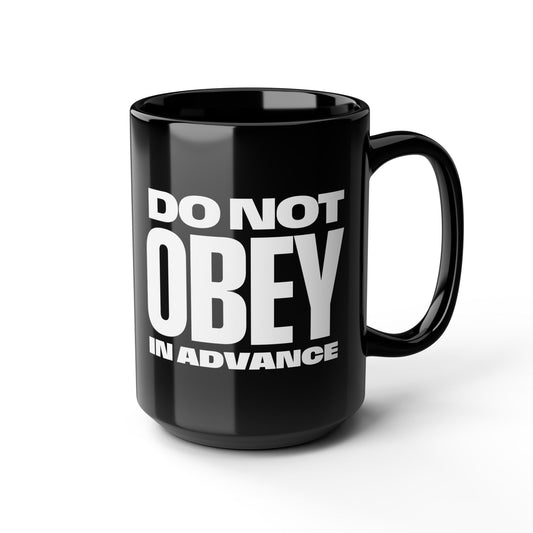 Do Not Obey In Advance Coffee Mug - Black