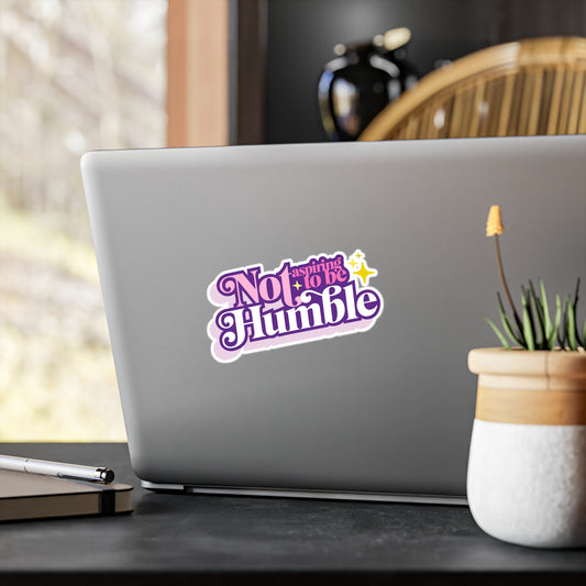 Not Aspiring to be Humble -  Vinyl Sticker