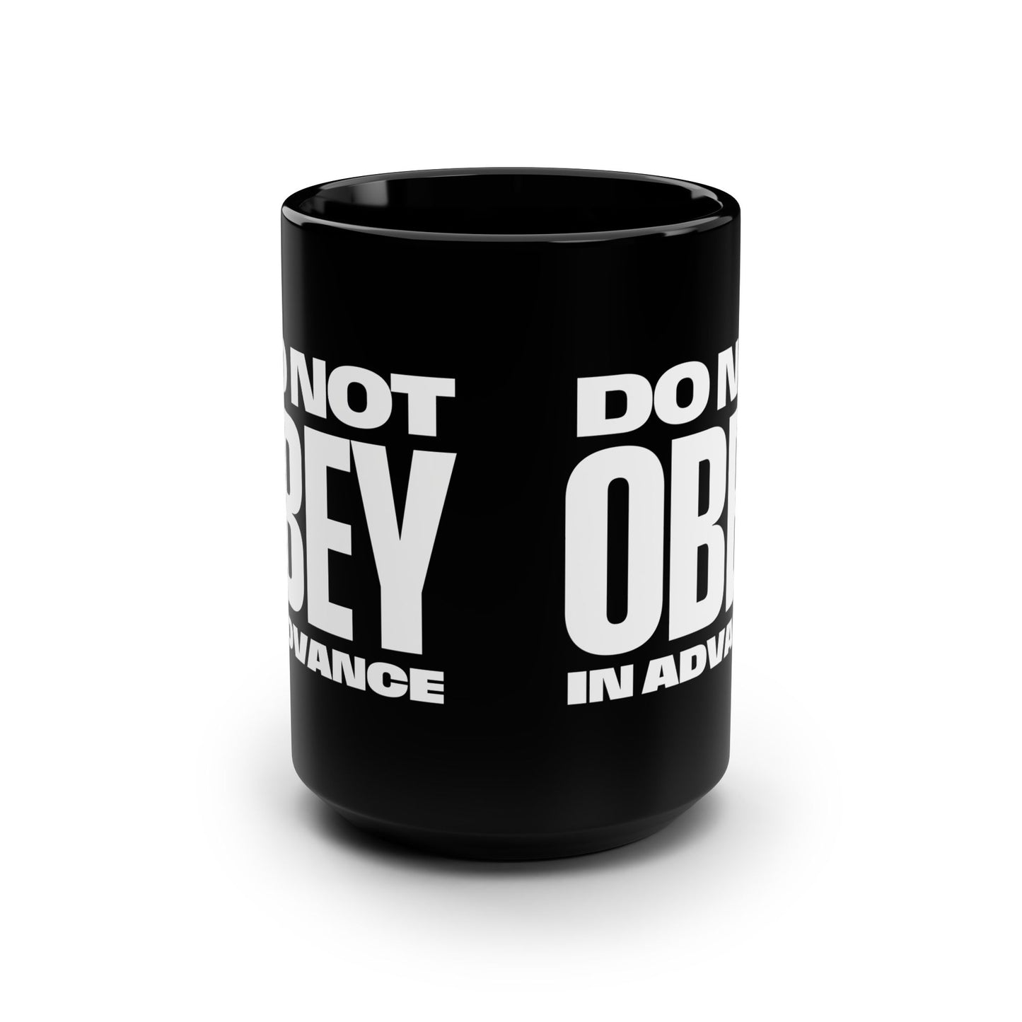 Do Not Obey In Advance Coffee Mug - Black