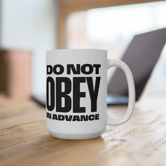 Do Not Obey In Advance Coffee Mug - White