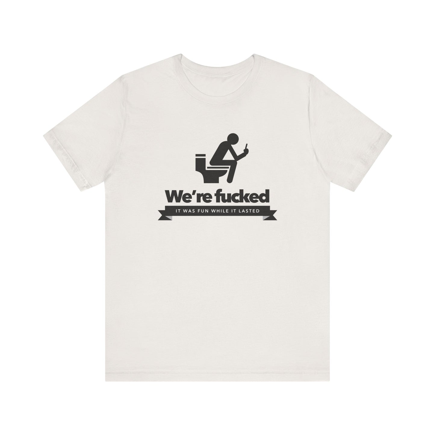 We're F****d!