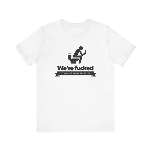 We're F****d!