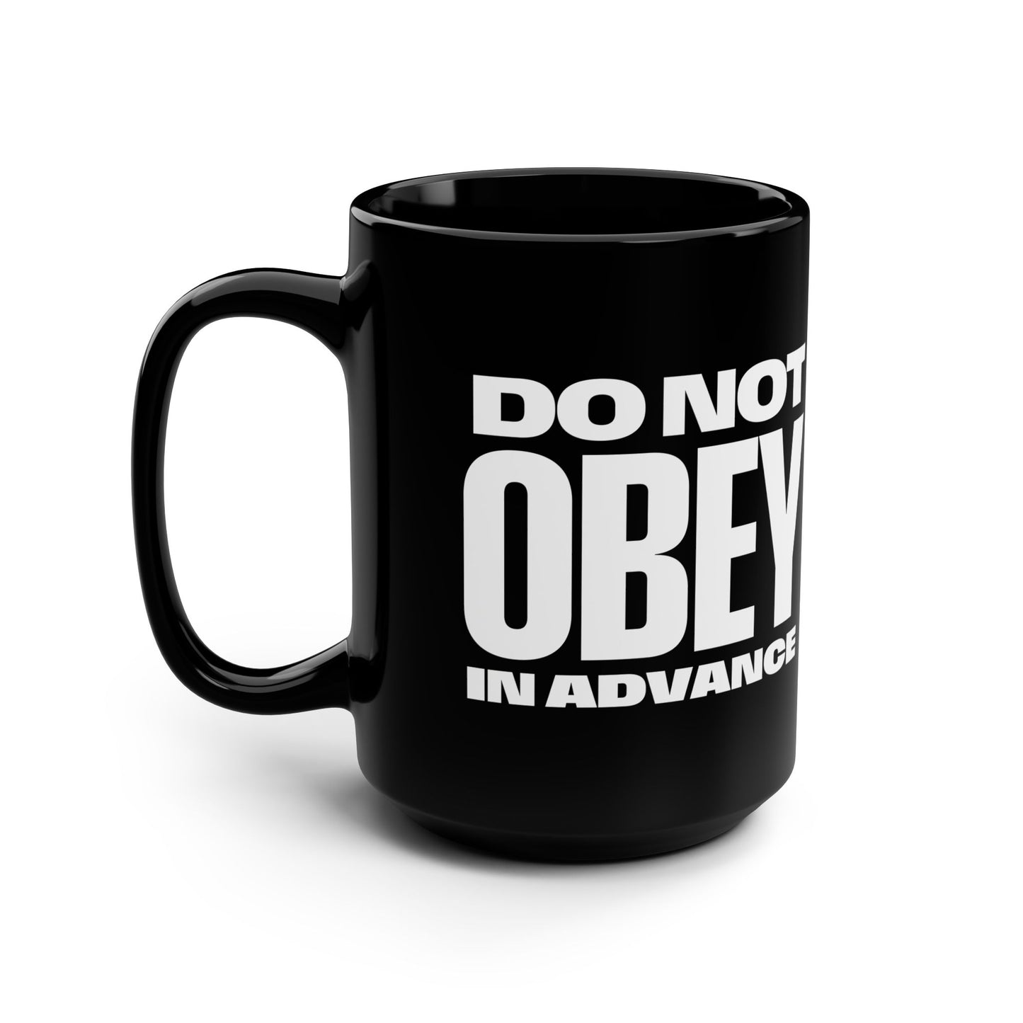 Do Not Obey In Advance Coffee Mug - Black