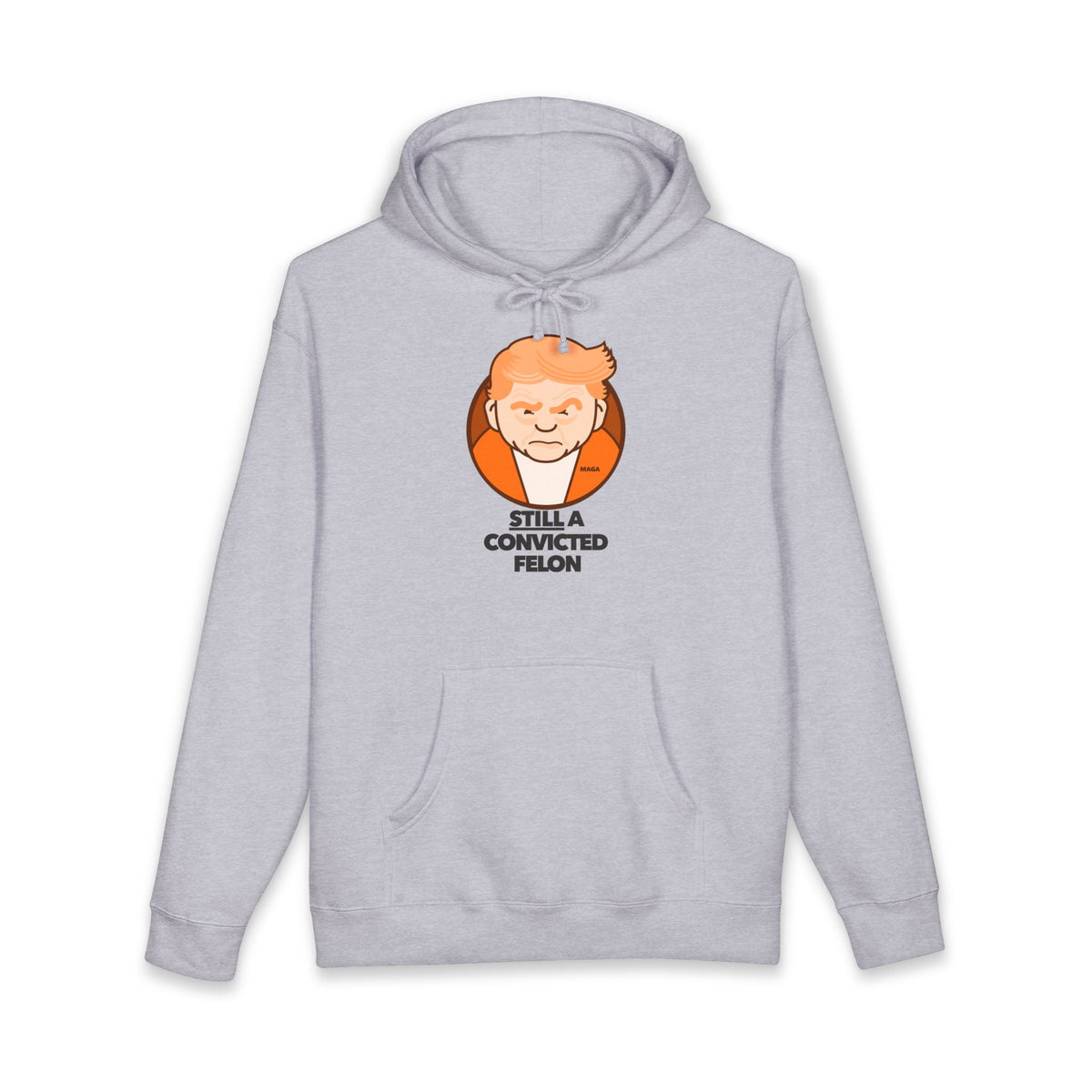still a convicted felon - unisex heavyweight pullover hoodie