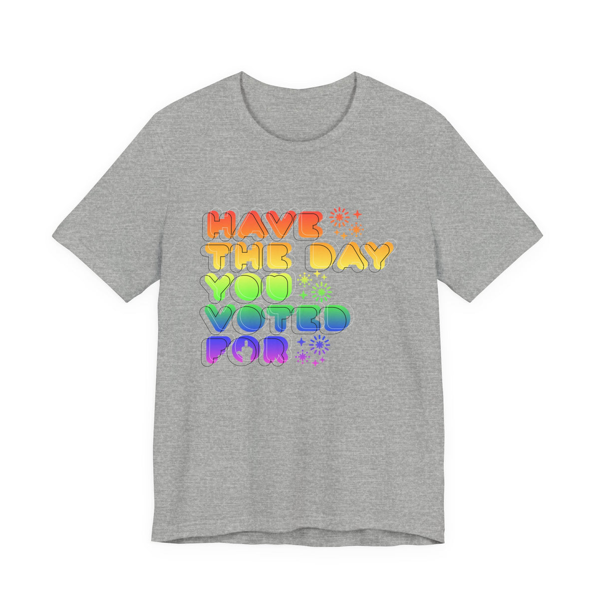 have the day you voted for - unisex crew neck t-shirt