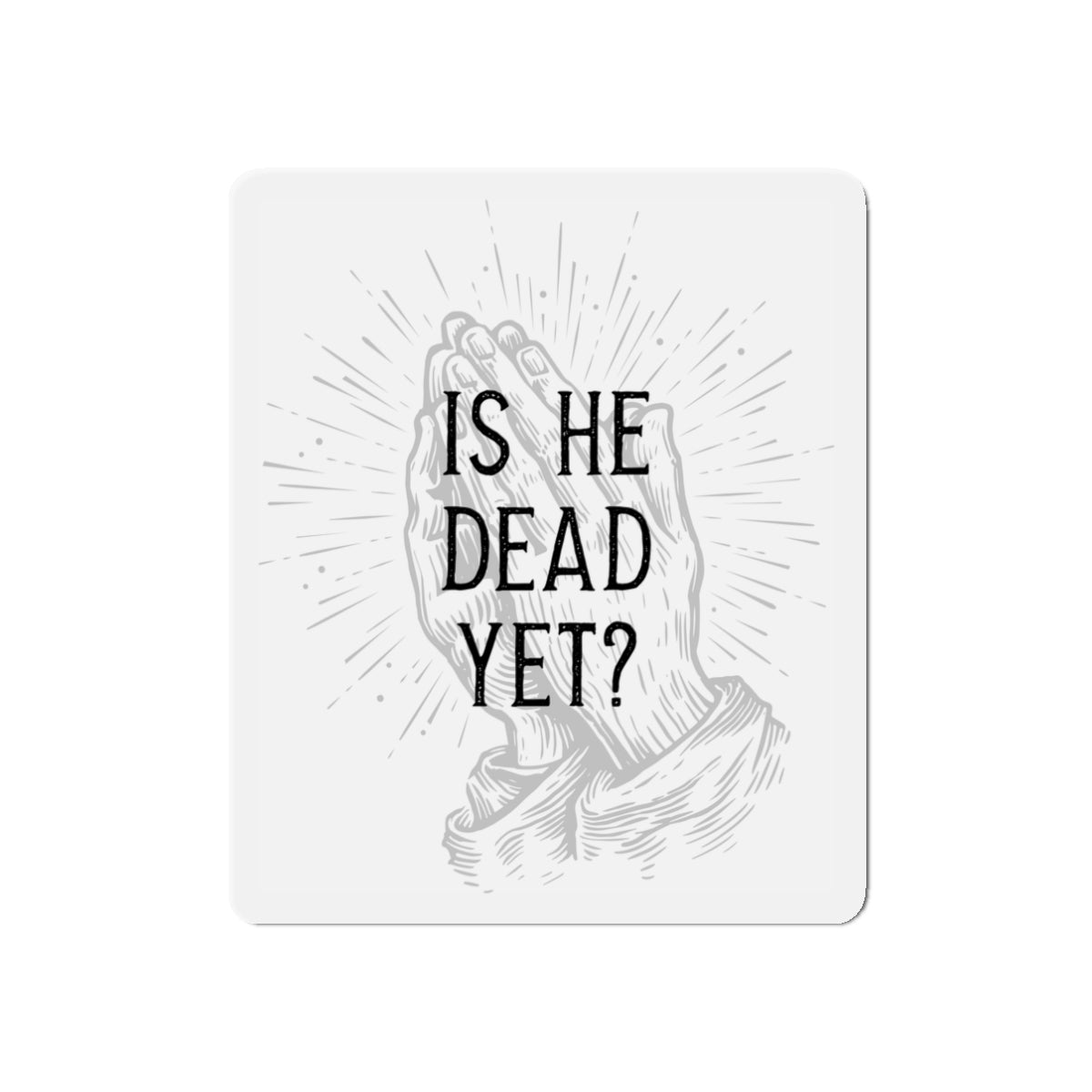 Is He Dead Yet? - magnet (white)