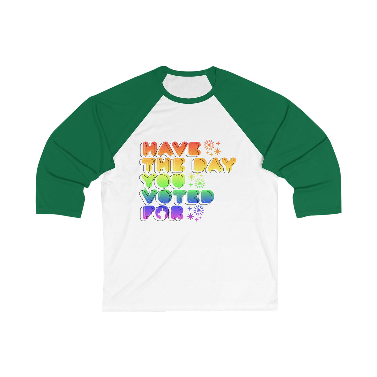 have the day you voted for - unisex 3/4 sleeve t-shirt