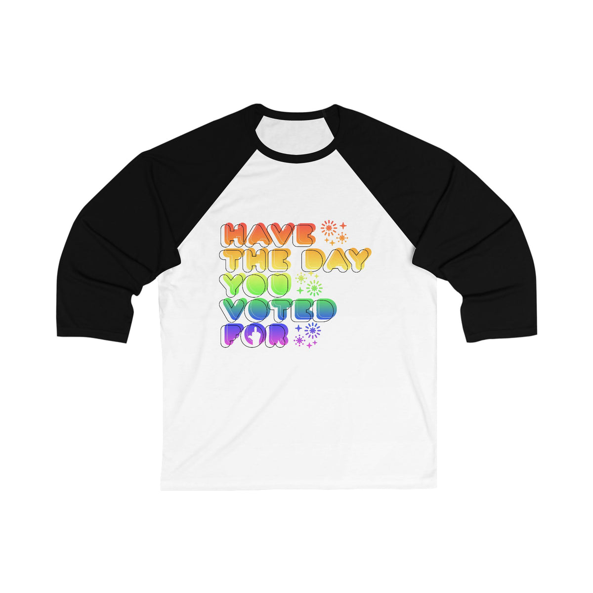 have the day you voted for - unisex 3/4 sleeve t-shirt