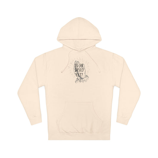 Is He Dead Yet? - midweight hoodie