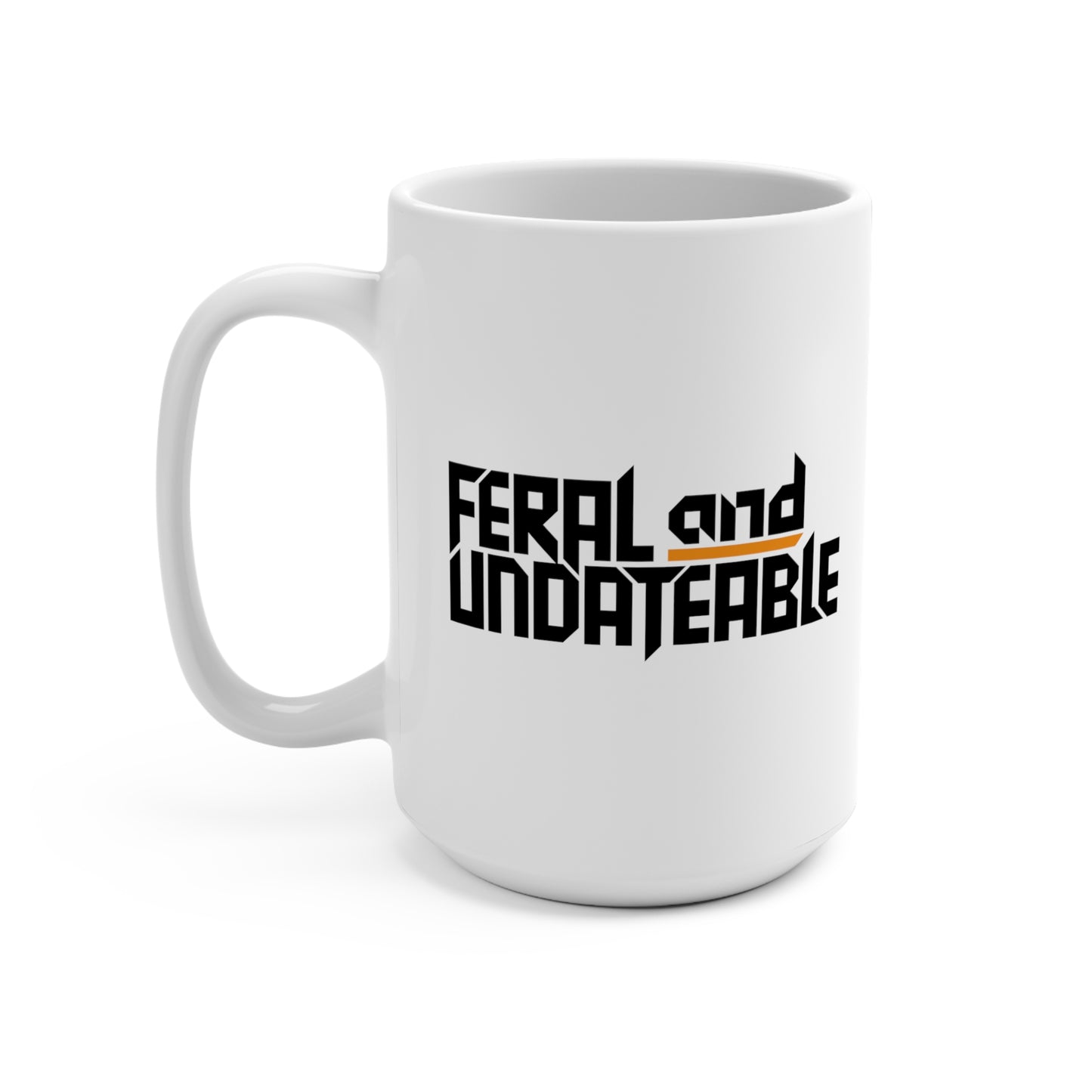 15oz Ceramic Mug - Feral and Undateable