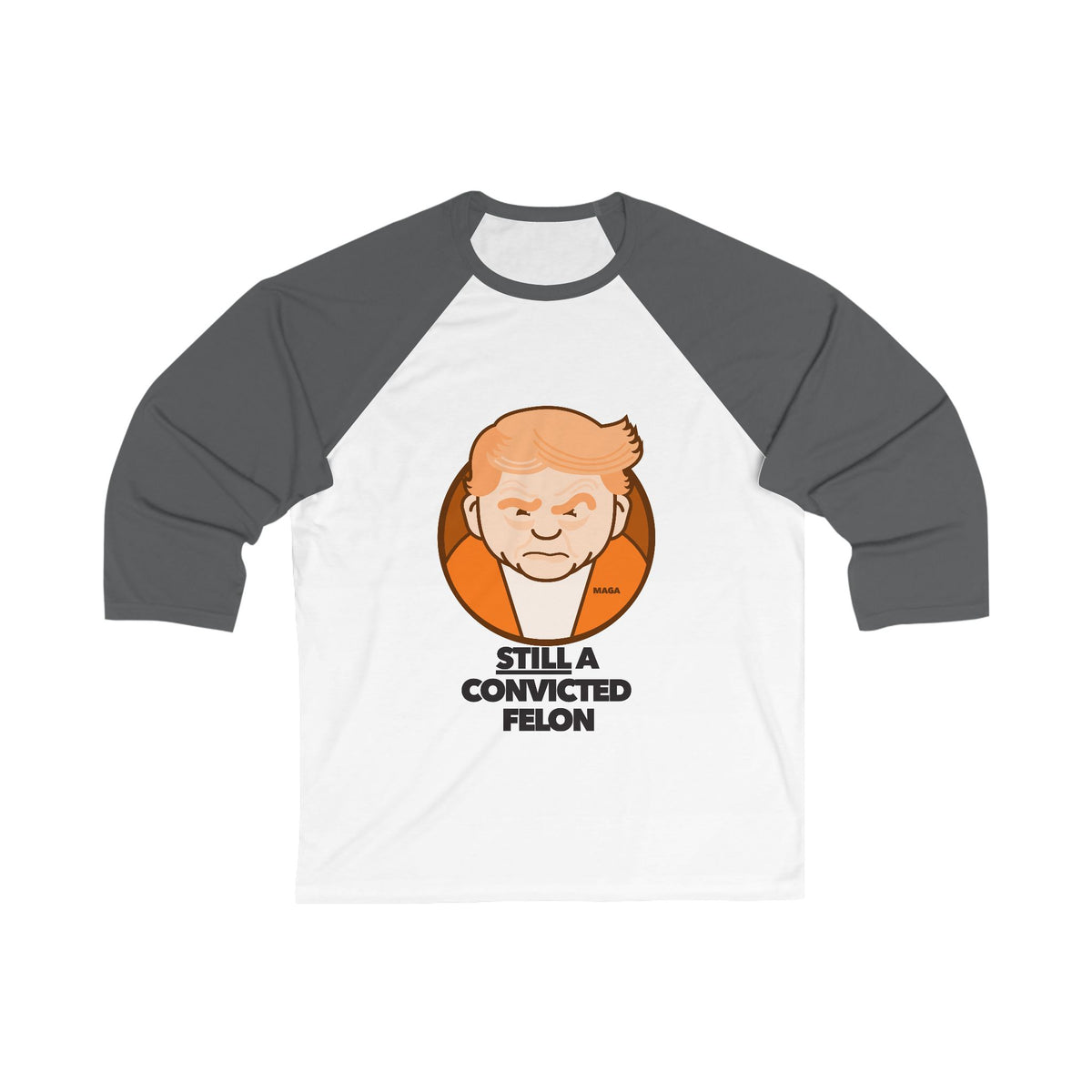 Still a Convicted Felon - unisex 3/4 sleeve t-shirt