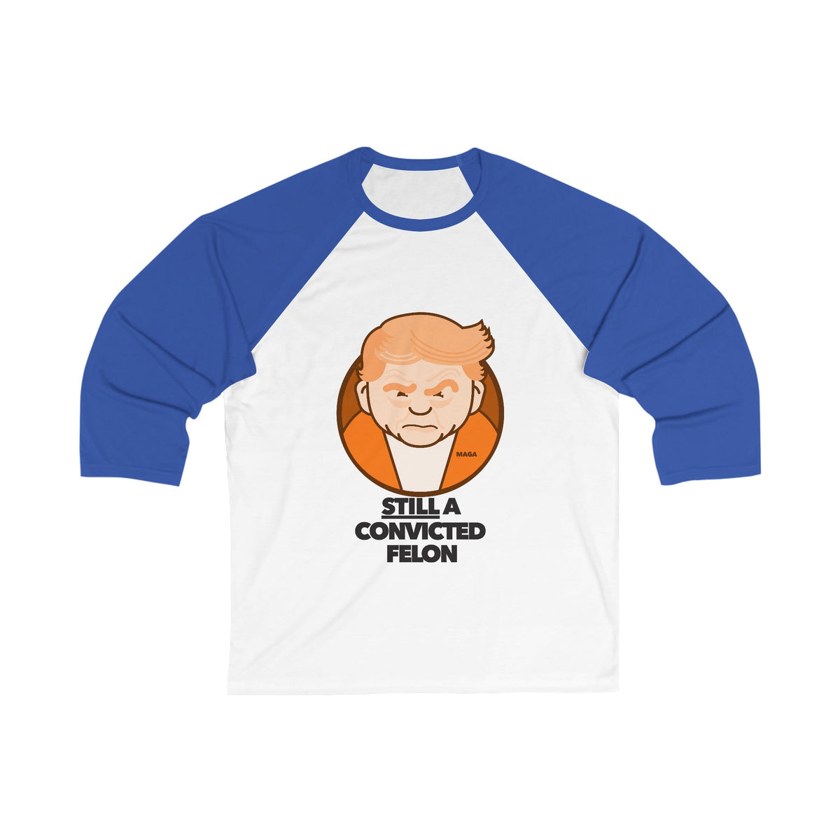 Still a Convicted Felon - unisex 3/4 sleeve t-shirt