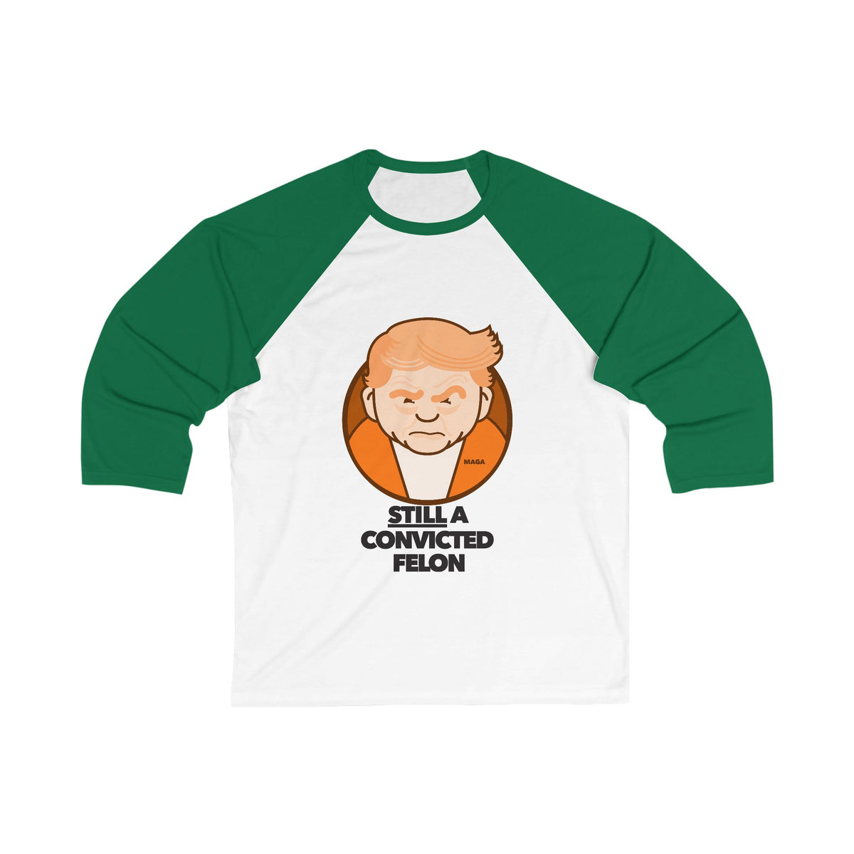 Still a Convicted Felon - unisex 3/4 sleeve t-shirt