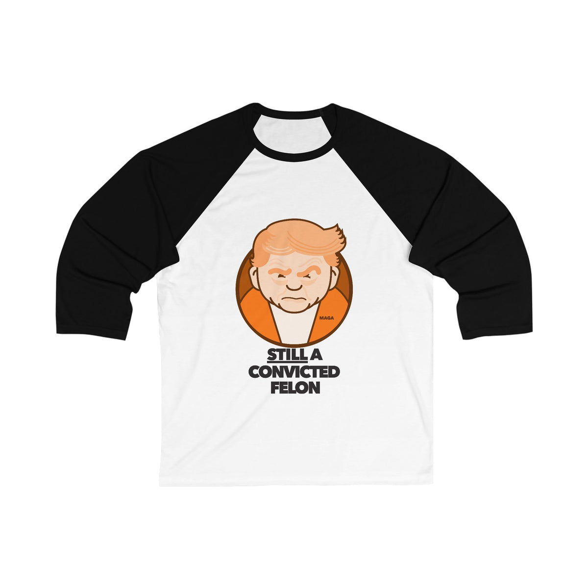 Still a Convicted Felon - unisex 3/4 sleeve t-shirt