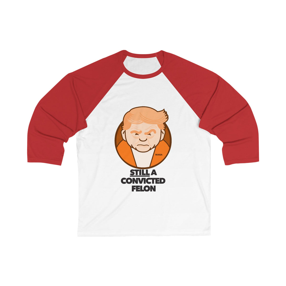 Still a Convicted Felon - unisex 3/4 sleeve t-shirt