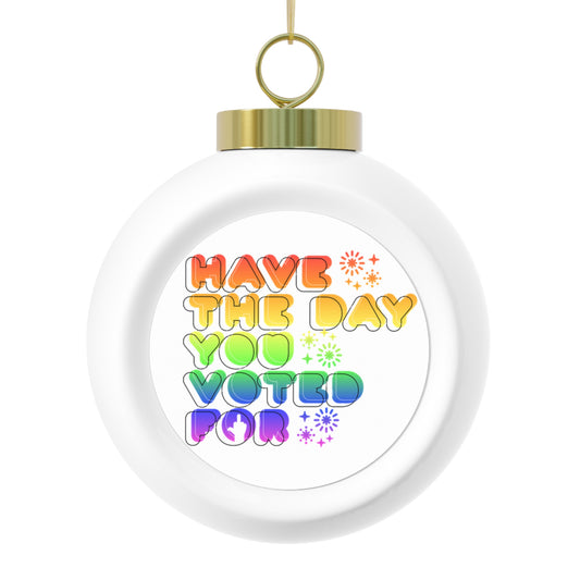 have the day you voted for - christmas tree ornament