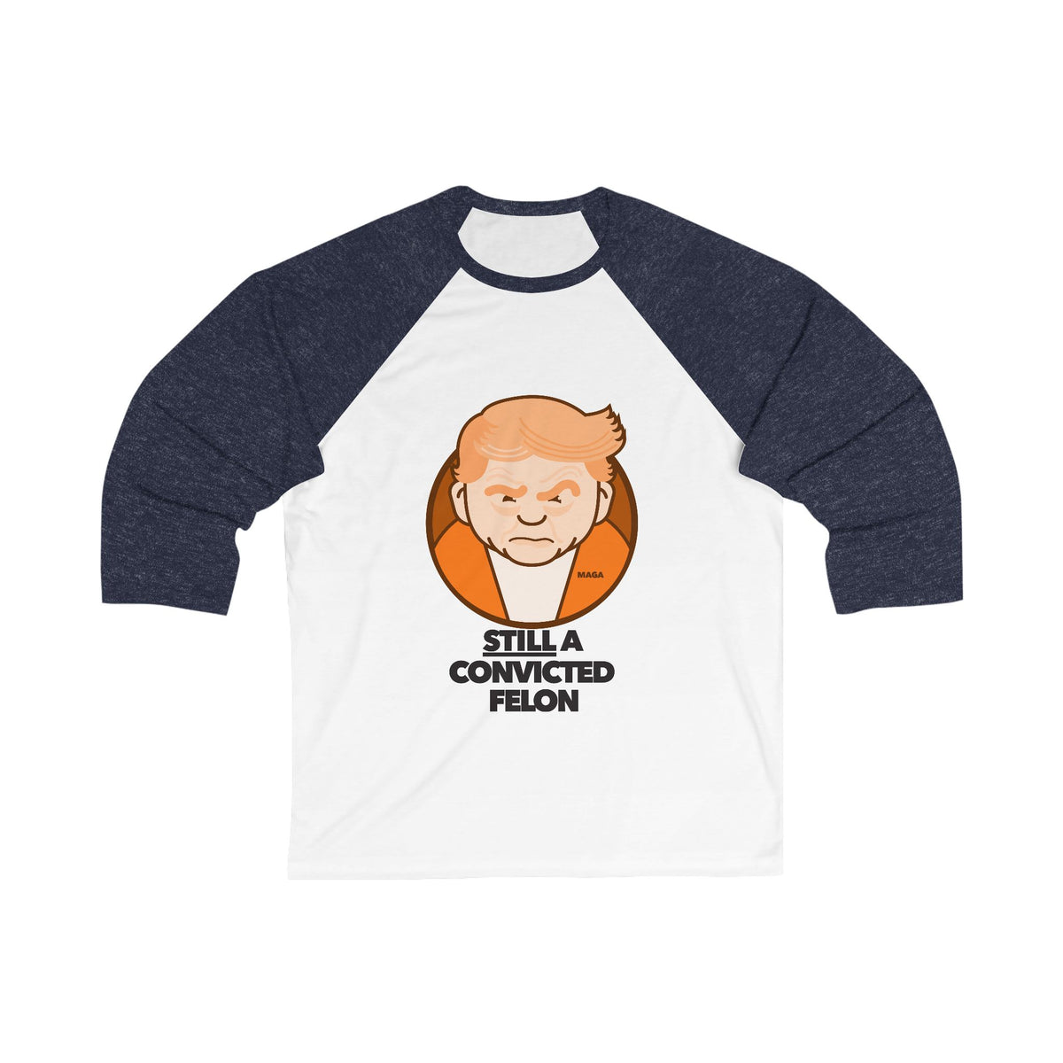 Still a Convicted Felon - unisex 3/4 sleeve t-shirt