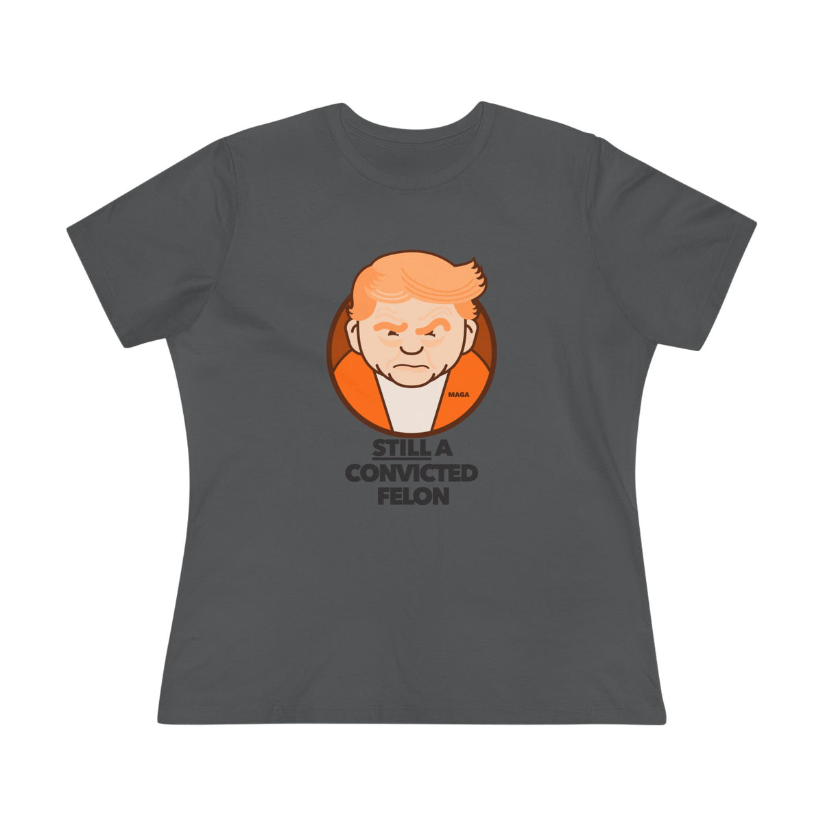 still a convicted felon - womens relaxed fitted shirt