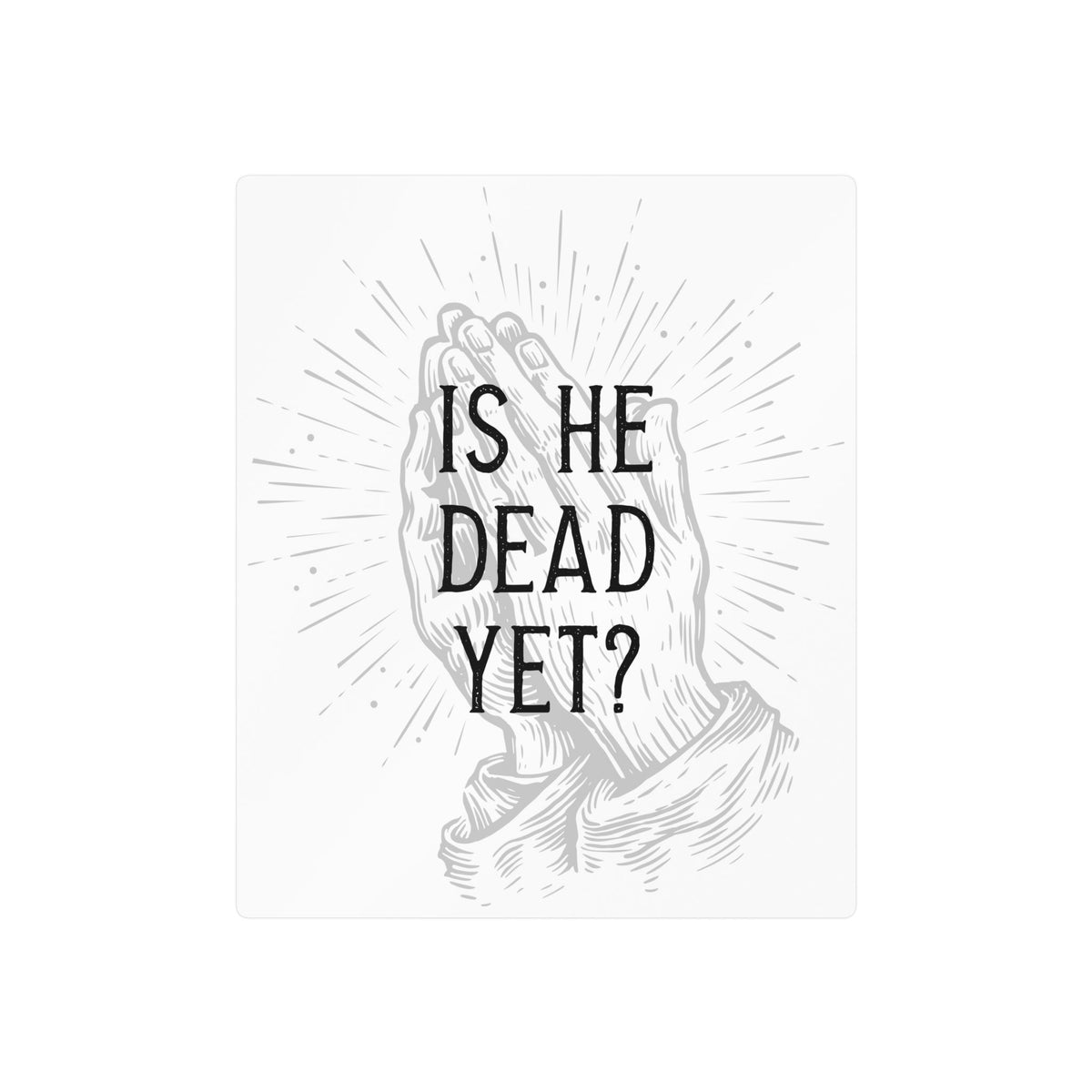 Is He Dead Yet? -  vinyl sticker (white)