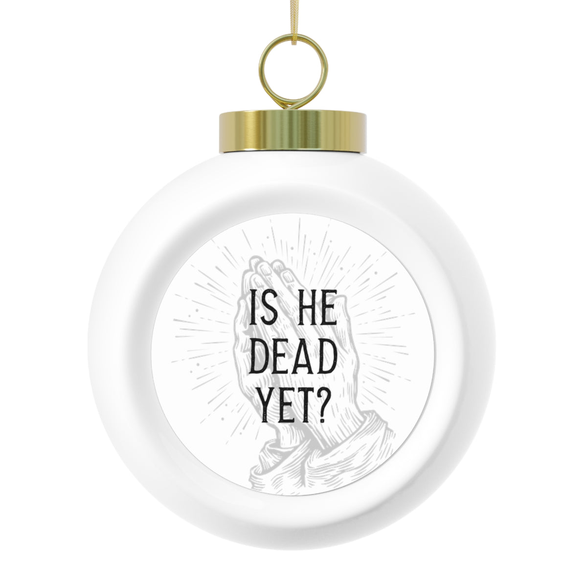 Is He Dead Yet? - christmas tree ornament