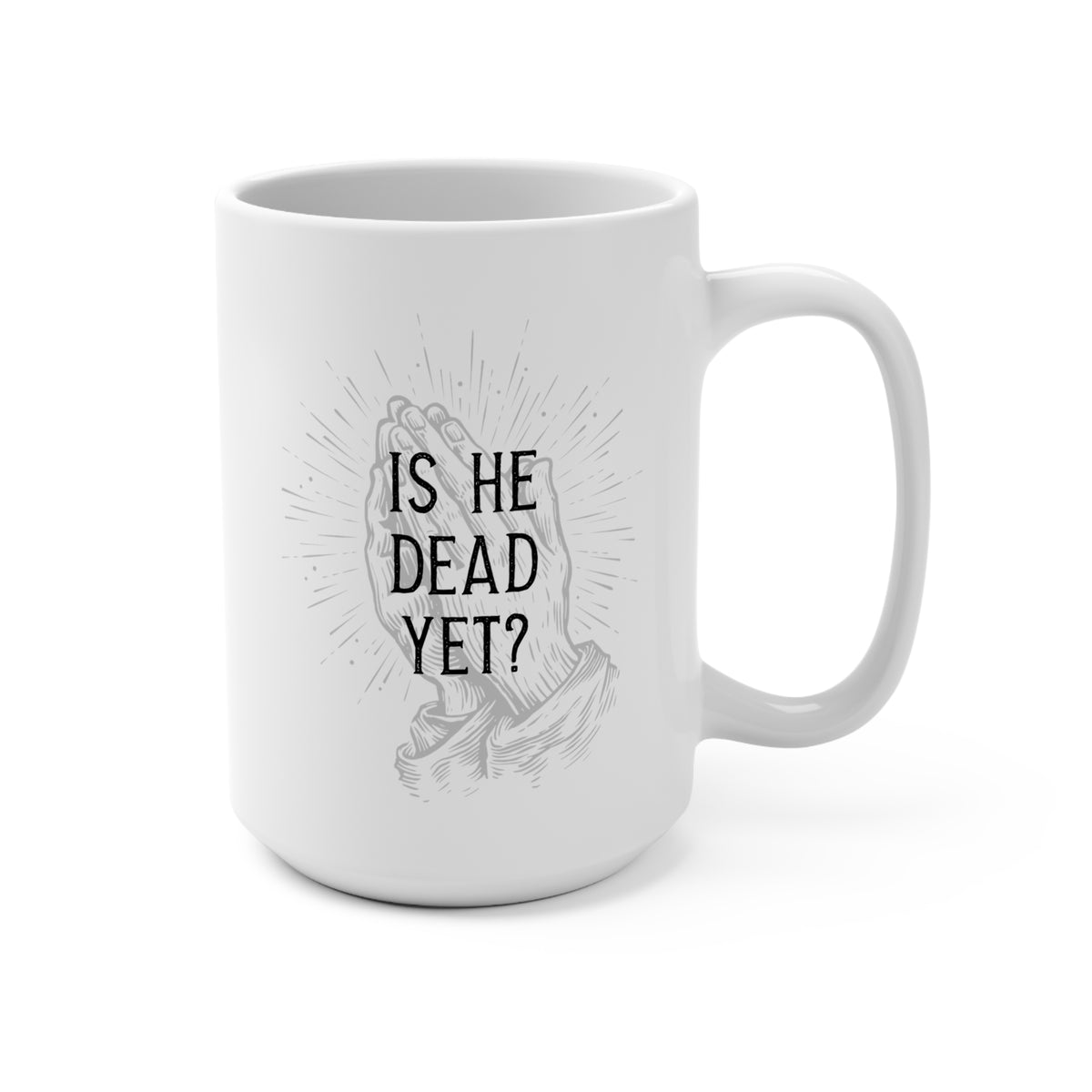 Is He Dead Yet? - white coffee mug (15oz)