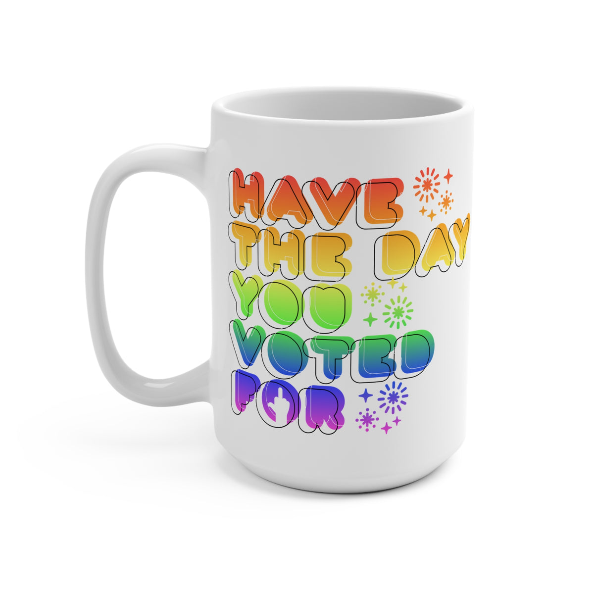 have the day you voted for - white coffee mug (15oz)