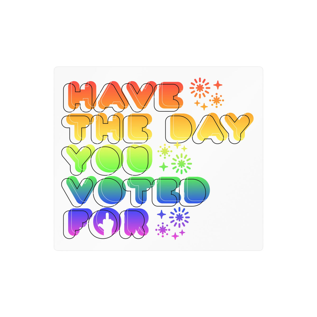 have the day you voted for -  vinyl sticker