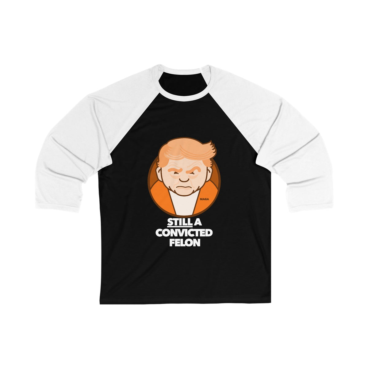 Still a Convicted Felon - unisex 3/4 sleeve t-shirt