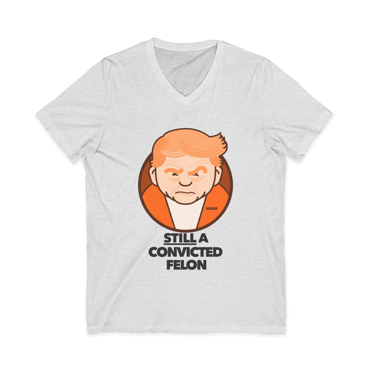 still a convicted felon - unisex v-neck t-shirt