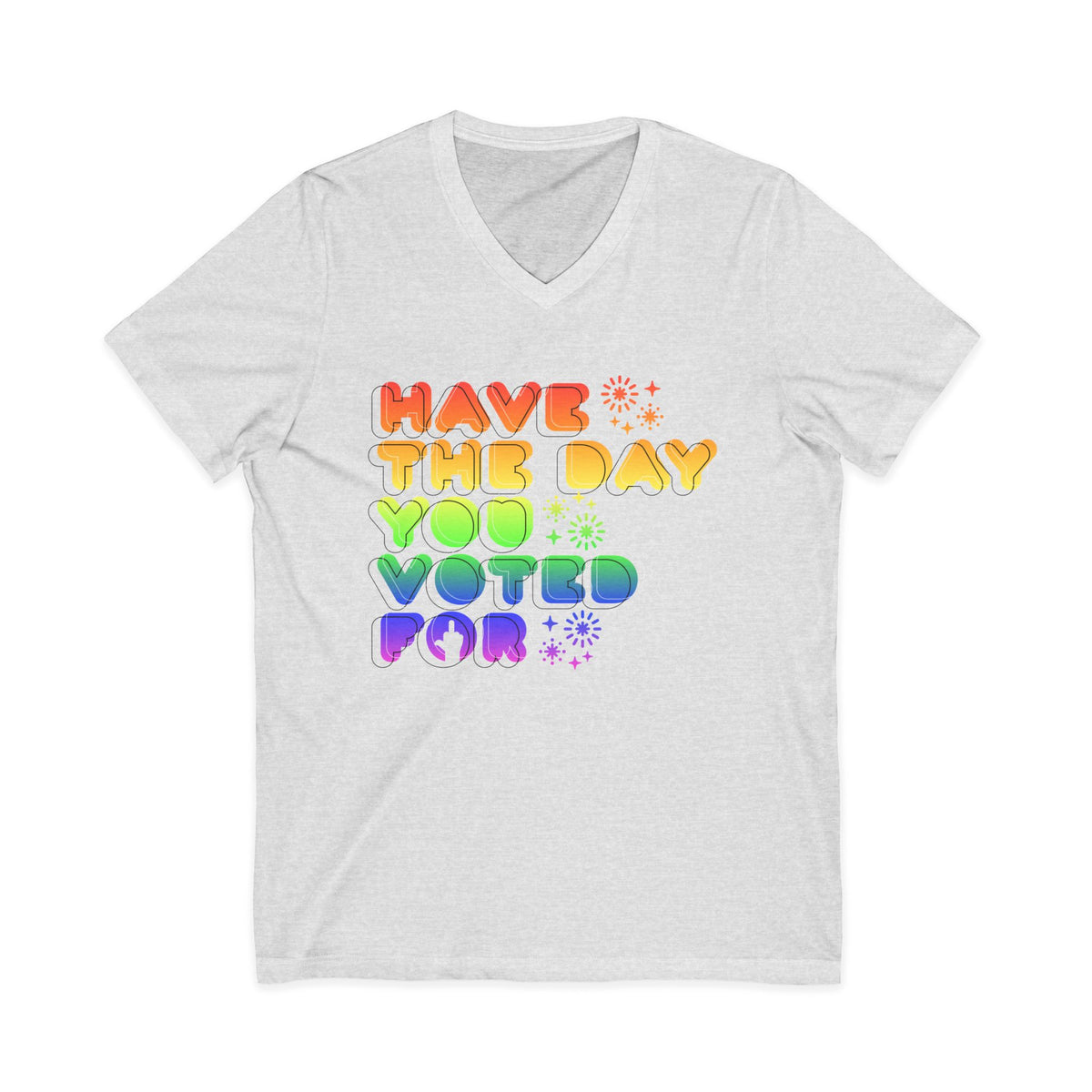 have the day you voted for - unisex v-neck t-shirt