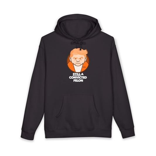 still a convicted felon - unisex heavyweight pullover hoodie