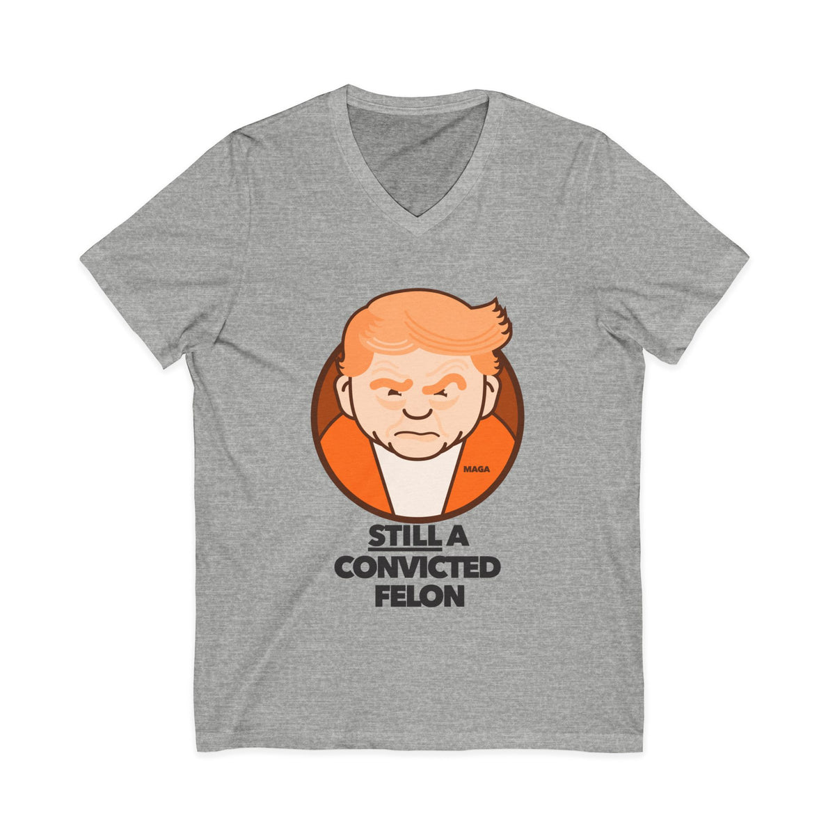 still a convicted felon - unisex v-neck t-shirt