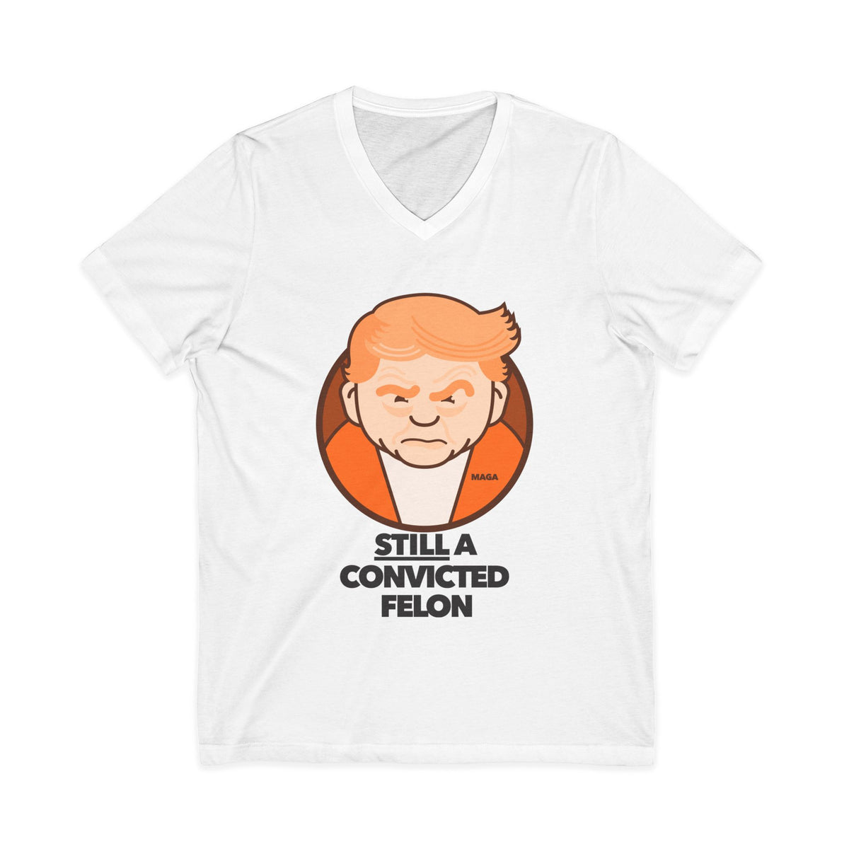 still a convicted felon - unisex v-neck t-shirt