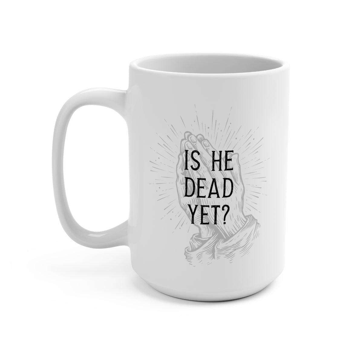 Is He Dead Yet? - white coffee mug (15oz)