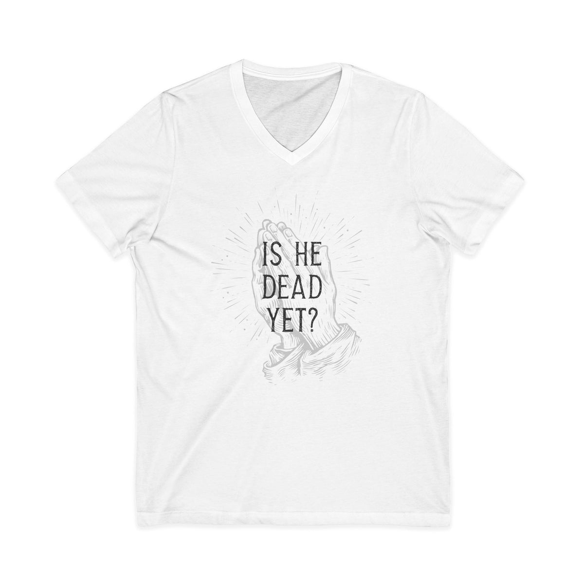 Is He Dead Yet? - unisex v-neck t-shirt