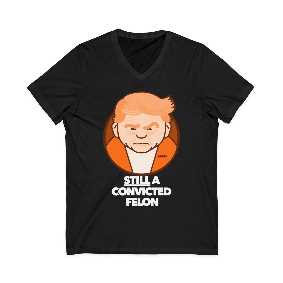 still a convicted felon - unisex v-neck t-shirt