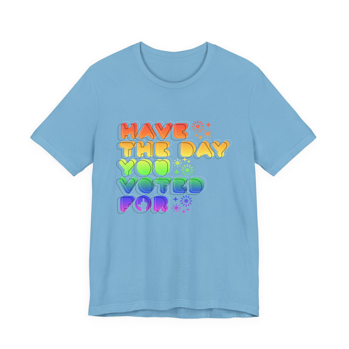 have the day you voted for - unisex crew neck t-shirt
