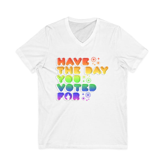 have the day you voted for - unisex v-neck t-shirt
