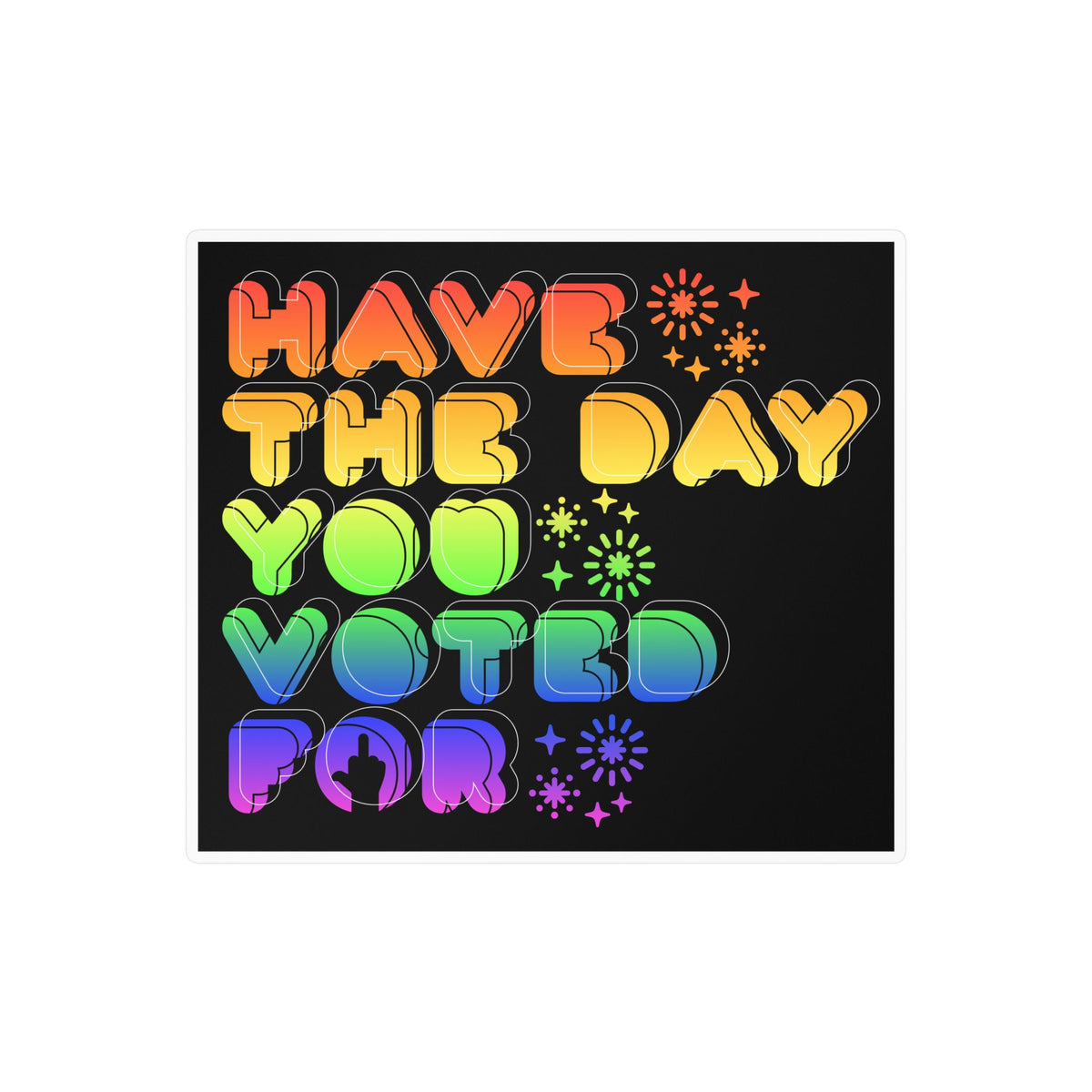 have the day you voted for -  vinyl sticker (black)