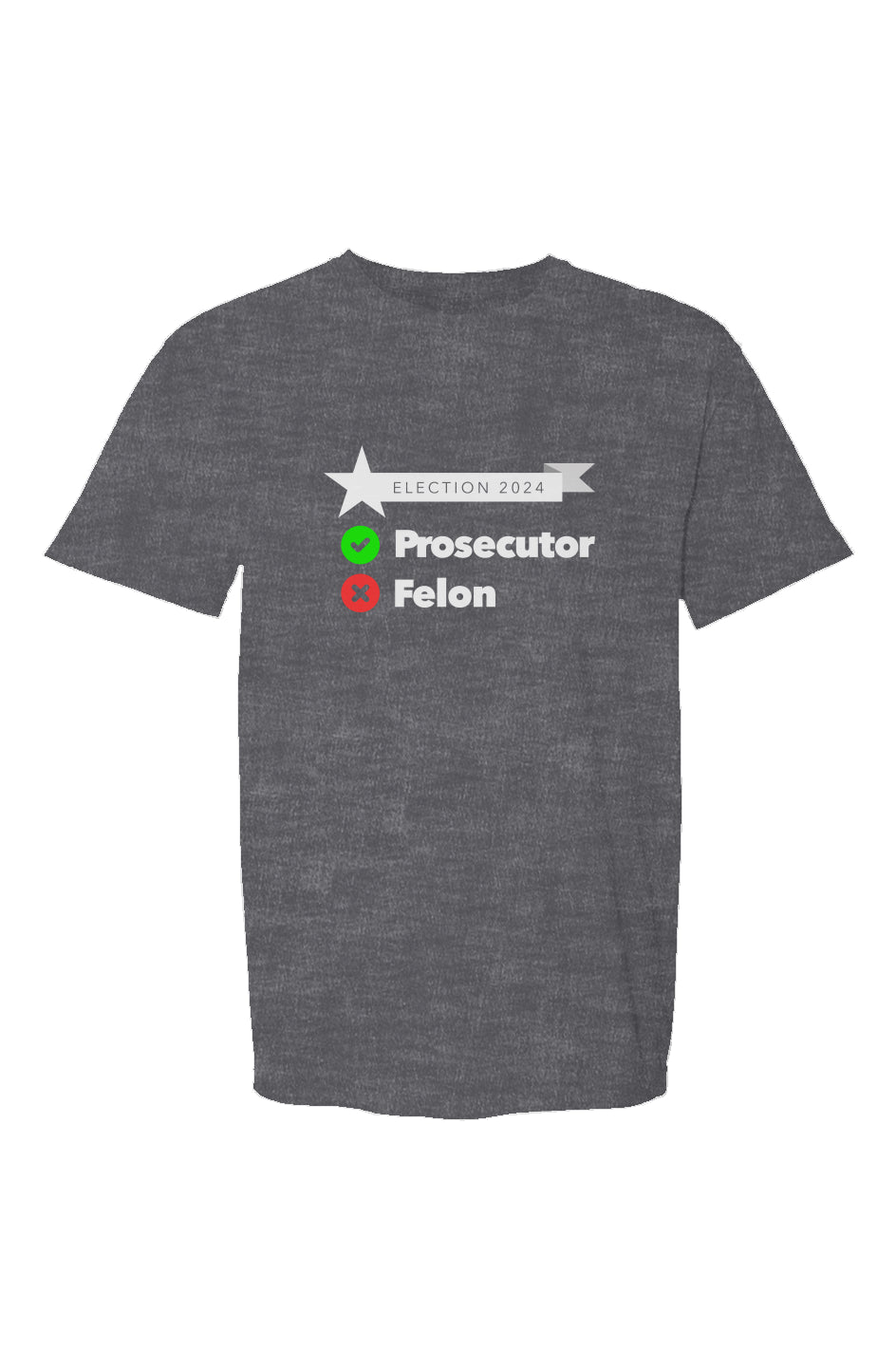 prosecutor or felon - unisex crew neck t-shirt