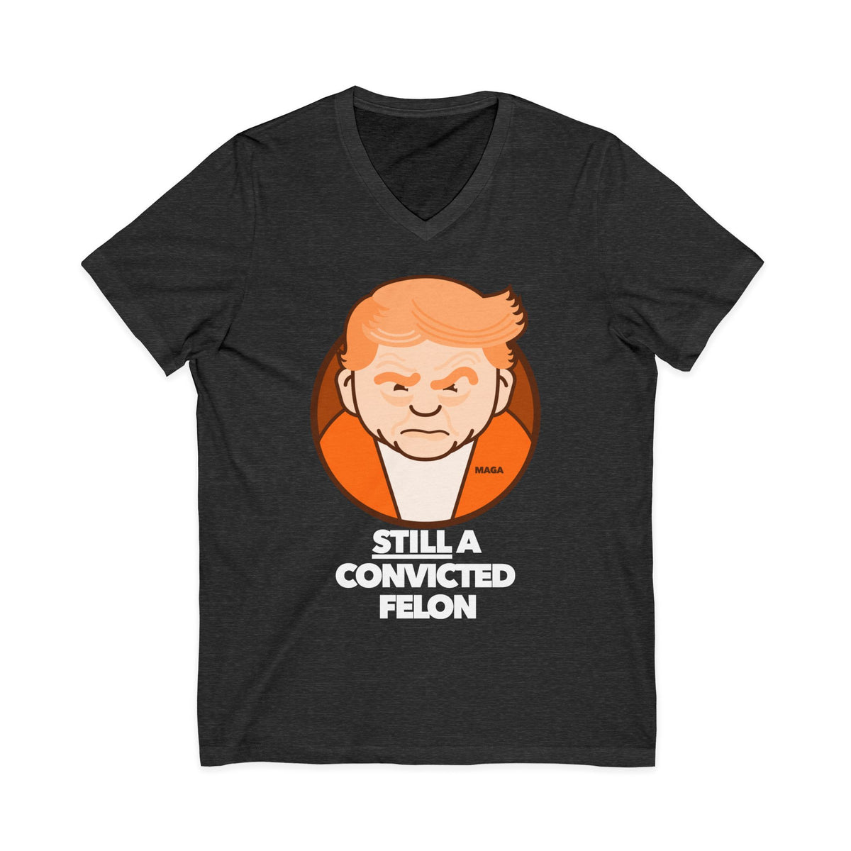 still a convicted felon - unisex v-neck t-shirt
