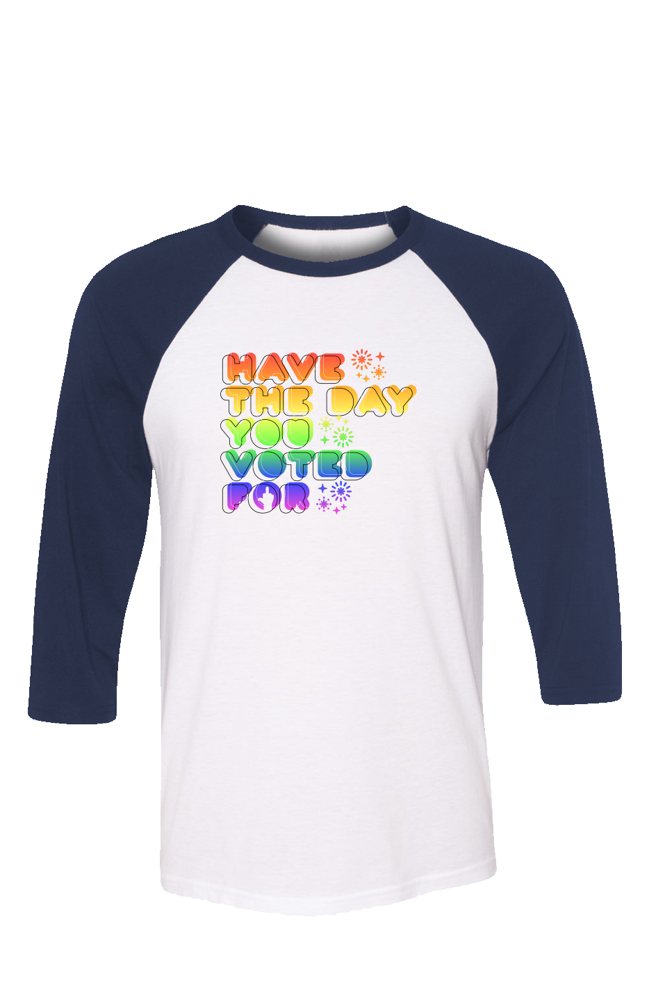 Have the day you voted for unisex 3 4 sleeve t shirt
