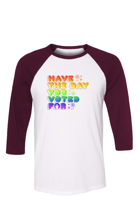 Have the day you voted for unisex 3 4 sleeve t shirt