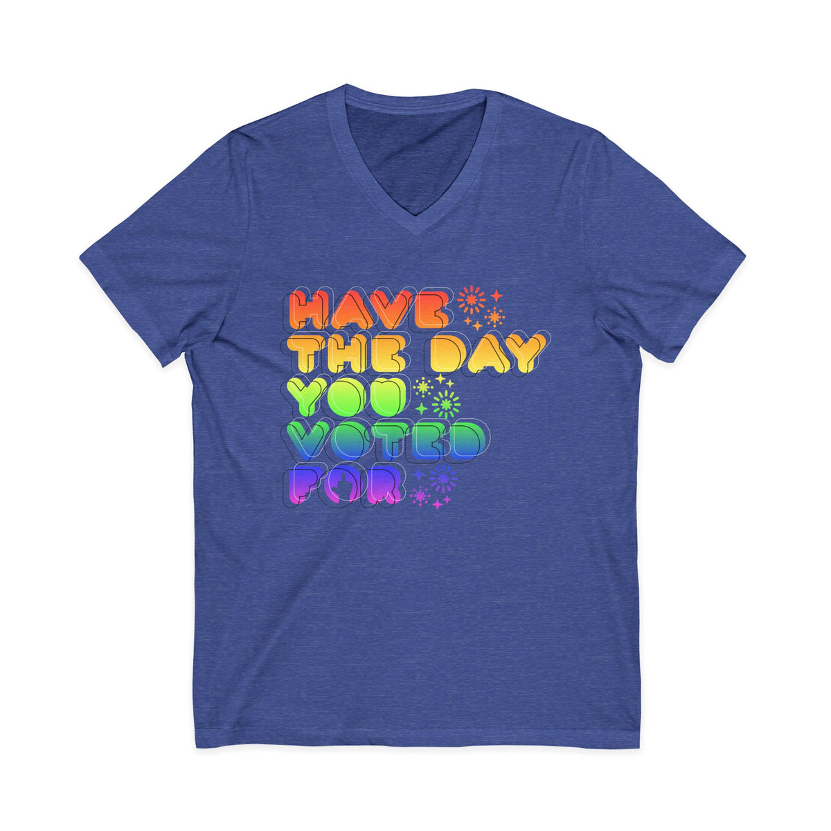 have the day you voted for - unisex v-neck t-shirt
