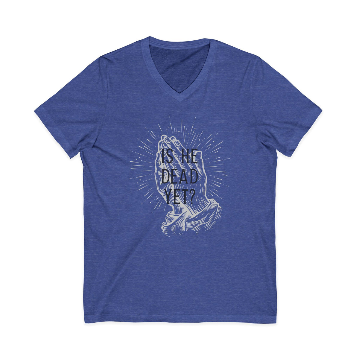 Is He Dead Yet? - unisex v-neck t-shirt