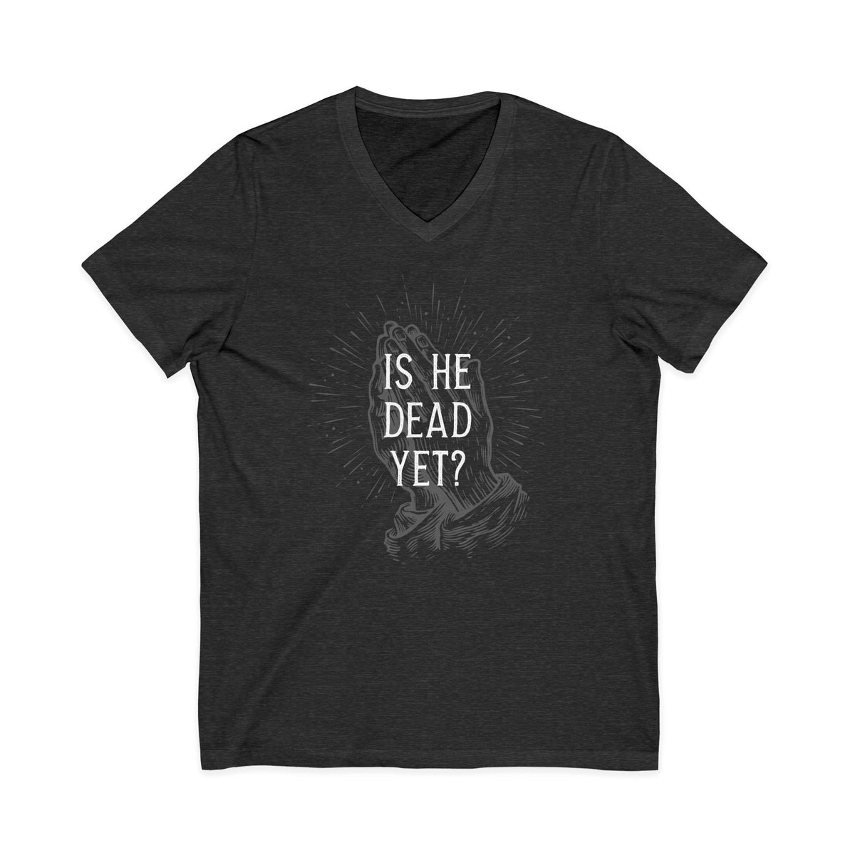 Is He Dead Yet? - unisex v-neck t-shirt