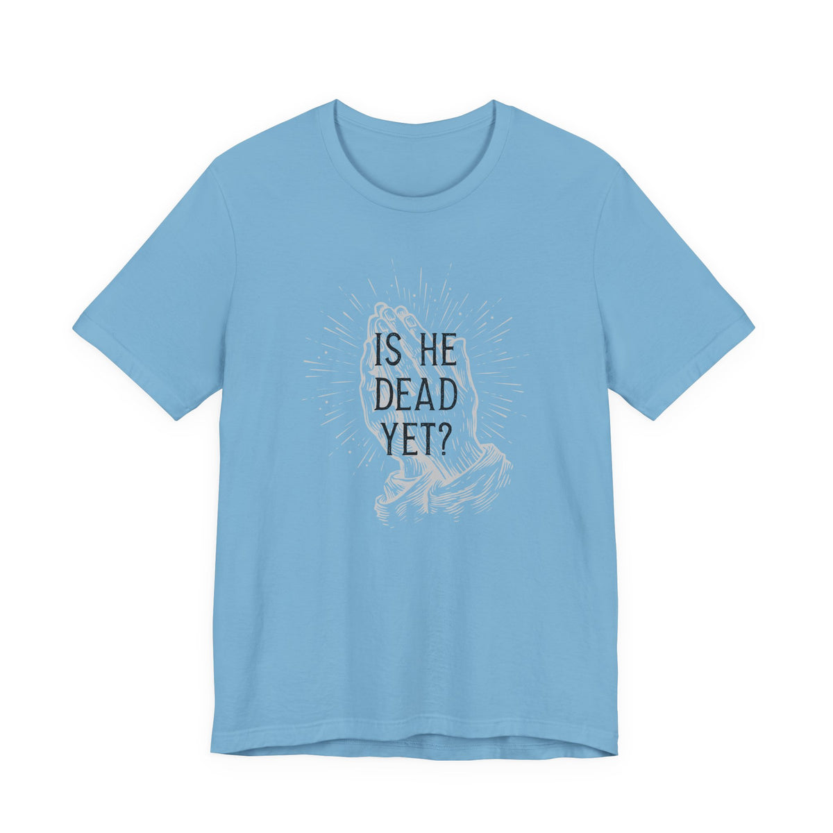 Is He Dead Yet? - unisex crew neck t-shirt