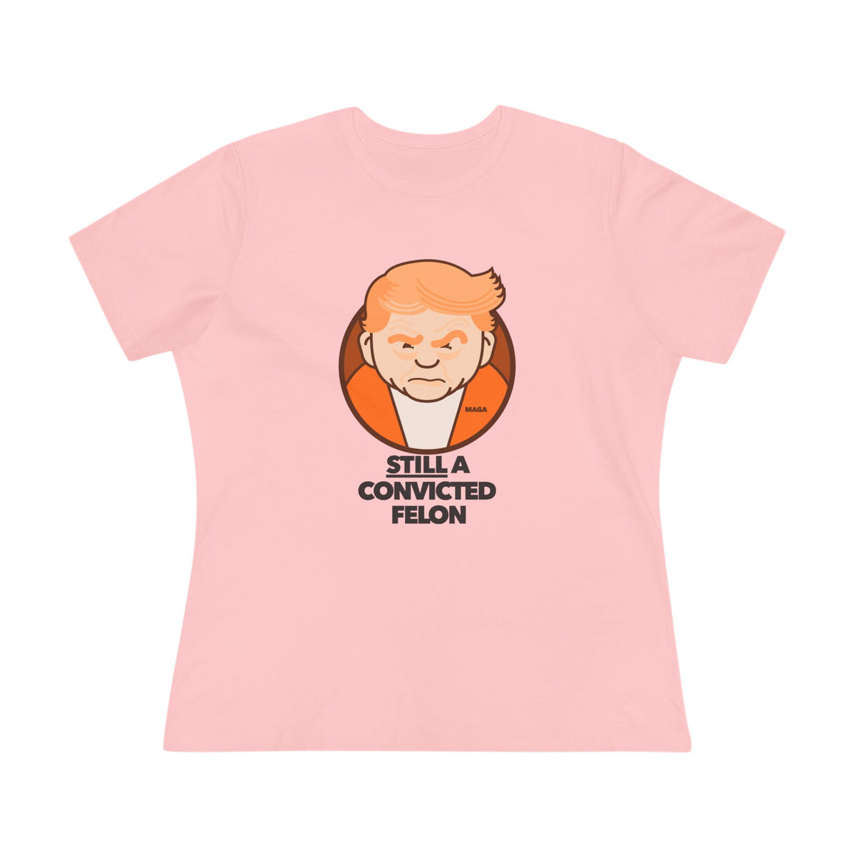 still a convicted felon - womens relaxed fitted shirt
